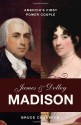 James and Dolley Madison: America's First Power Couple - Bruce Chadwick