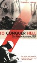 To Conquer Hell: The Meuse-Argonne, 1918 - Edward G. Lengel