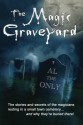 The Magic Graveyard: The stories and secrets of the magicians resting in a small town cemetery ... and why they're buried there! - Al The Only, Lori Preczewski Ulman, Tom Mullica, Chris Blackmore, John Shryock, Gay Blackstone, Johnny Thompson, Norm Nielsen, Gabe Fajuri