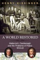 A World Restored: Metternich, Castlereagh and the Problems of Peace, 1812-22 - Henry Kissinger