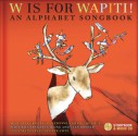 W Is for Wapiti!: An Alphabet Songbook - Christiane Duchesne, Geneviève Côté