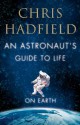 An Astronaut's Guide to Life on Earth - Chris Hadfield