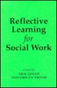 Reflective Learning for Social Work: Research, Theory, and Practice - Nick Gould, Imogen Taylor