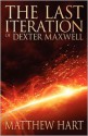 The Last Iteration Of Dexter Maxwell (The Last Iteration, #1) - Matthew Hart