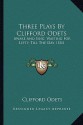 Three Plays by Clifford Odets: Awake and Sing, Waiting for Lefty, Till the Day I Die - Clifford Odets