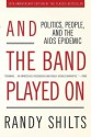 And the Band Played On: Politics, People, and the AIDS Epidemic - Randy Shilts