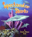 Spectacular Sharks - Bobbie Kalman, Molly Aloian