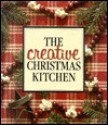 The Creative Christmas Kitchen - Anne Van Wagner Childs