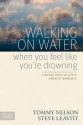 Walking on Water When You Feel Like You're Drowning: Finding Hope in Life's Darkest Moments - Tommy Nelson, Steve Leavitt