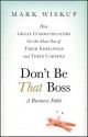 Don't Be That Boss: How Great Communicators Get the Most Out of Their Employees and Their Careers - Mark Wiskup