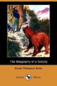 The Biography of a Grizzly (Dodo Press) - Ernest Thompson Seton