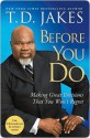 Before You Do: Making Great Decisions That You Won't Regret - T.D. Jakes