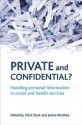 Private and Confidential?: Handling Personal Information in the Social and Health Services - Chris Clark, Janice McGhee