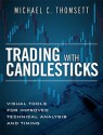 Trading with Candlesticks: Visual Tools for Improved Technical Analysis and Timing - Michael C. Thomsett