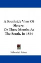 A Southside View of Slavery: Or Three Months at the South, in 1854 - Nehemiah Adams