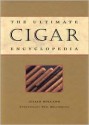 The Ultimate Cigar Encyclopedia - Julian Holland, Neil Millington