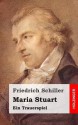 Maria Stuart: Ein Trauerspiel - Friedrich Schiller