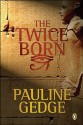 The Twice Born - Pauline Gedge