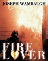 Fire Lover - Joseph Wambaugh