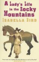 A Lady's Life in the Rocky Mountains - Isabella L. Bird