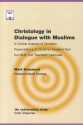 Christology in Dialogue with Muslims: A Critical Analysis of Christian Presentations of Christ for Muslims from the Ninth and Twentieth Centuries (Regnum Studies in Mission) - I. Mark Beaumont, David Thomas
