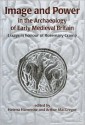 Image and Power in the Archaeology of Early Medieval Britain: Essays in Honour of Rosemary Cramp - Helena Hamerow, Arthur MacGregor