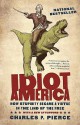 Idiot America: How Stupidity Became a Virtue in the Land of the Free (Audio) - Charles P. Pierce, Bronson Pinchot