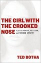 The Girl with the Crooked Nose: A Tale of Murder, Obsession, and Forensic Artistry - Ted Botha