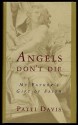 Angels Don't Die: My Father's Gift of Faith - Patti Davis