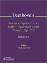 Rondo a Capriccio in G Major (''Rage over a Lost Penny''), Op. 129 - Ludwig van Beethoven