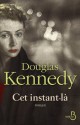 Cet instant-là (Littérature étrangère) (French Edition) - Douglas Kennedy, Bernard Cohen