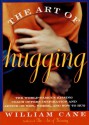 The Art of Hugging: The World-Famous Kissing Coach Offers Inspiration and Advice on Why, Where, and How to Hug - William Cane