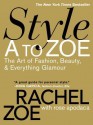 Style A to Zoe: The Art of Fashion, Beauty, & Everything Glamour - Rachel Zoe, Rose Apodaca