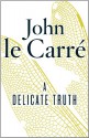 A Delicate Truth - John le Carré