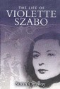 Violette Szabo: The Life That I Have... - Susan Ottaway