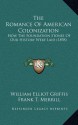 The Romance of American Colonization: How the Foundation Stones of Our History Were Laid (1898) - William Elliot Griffis, Frank T. Merrill