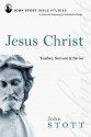 Jesus Christ: Teacher, Servant & Savior (John Stott Bible Studies) - John R.W. Stott, Dale Larsen, Sandy Larsen