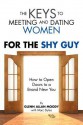 The Keys to Meeting and Dating Women: For the Shy Guy - Glenn Moody