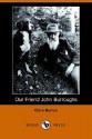 Our Friend John Burroughs (Dodo Press) - Clara Barrus