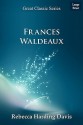 Frances Waldeaux - Rebecca Harding Davis