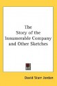 The Story of the Innumerable Company and Other Sketches - David Starr Jordan