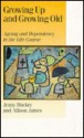 Growing Up and Growing Old: Ageing and Dependency in the Life Course - Jenny Hockey, Allison James