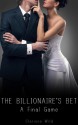 The Billionaire's Bet: A Final Game - Clarissa Wild