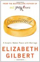 Committed A Sceptic Makes Peace With Marriage - Elizabeth Gilbert