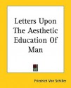 Letters Upon the Aesthetic Education of Man - Friedrich von Schiller