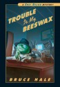 Trouble Is My Beeswax - Bruce Hale