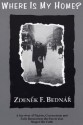 Where Is My Home?: A Survivor of Nazism, Communism, and Exile Remembers the Forces That Shaped His Faith - Zdenek F. Bednar, Dikran Y. Hadidian, Kristian Whipple