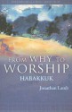 From Why to Worship: A Journey Through the Prophecy of Habakkuk - Jonathan Lamb