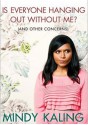 Is Everyone Hanging Out Without Me? (And Other Concerns) - Mindy Kaling