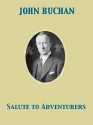 Salute to Adventurers - John Buchan